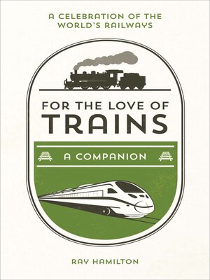 cover image of For the Love of Trains: a Celebration of the World's Railways